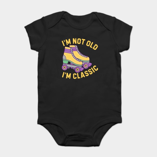 Retro Rollerskates Im Not Old Im Classic Baby Bodysuit by The WYLD Tribe
